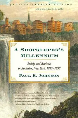 Tisíciletí obchodníka: Společnost a revivaly v Rochesteru ve státě New York v letech 1815-1837 - A Shopkeeper's Millennium: Society and Revivals in Rochester, New York, 1815-1837