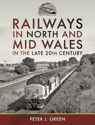 Železnice v severním a středním Walesu na konci 20. století - Railways in North and Mid Wales in the Late 20th Century