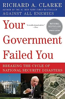 Vaše vláda vás zklamala: Vláda selhala: Prolomení kruhu národních bezpečnostních katastrof - Your Government Failed You: Breaking the Cycle of National Security Disasters