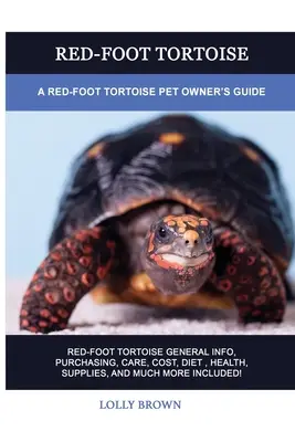 Želva červenonohá: Příručka pro majitele želv červených: Příručka pro majitele želv červených - Red-Foot Tortoise: A Red-Foot Tortoise Pet Owner's Guide
