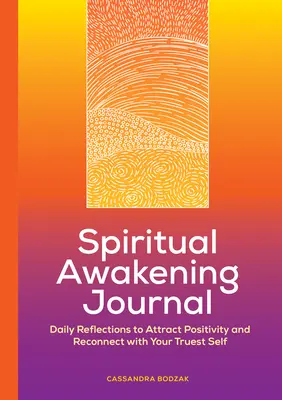 Deník duchovního probuzení: Denní úvahy k přitahování pozitivity a znovusjednocení s vaším nejskutečnějším já - Spiritual Awakening Journal: Daily Reflections to Attract Positivity and Reconnect with Your Truest Self