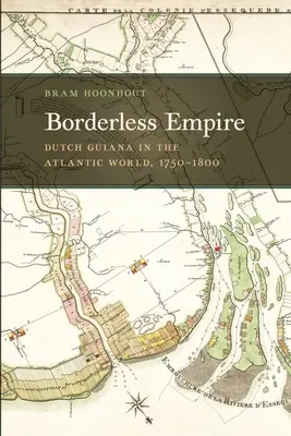 Impérium bez hranic: Nizozemská Guyana v atlantickém světě, 1750-1800 - Borderless Empire: Dutch Guiana in the Atlantic World, 1750-1800