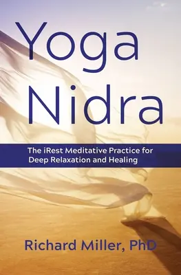 Jóga nidra: Nejstarší meditační praxe pro hlubokou relaxaci a uzdravení - Yoga Nidra: The Irest Meditative Practice for Deep Relaxation and Healing