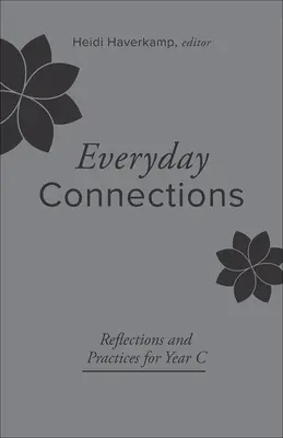 Každodenní souvislosti: Přemítání a praxe pro rok C - Everyday Connections: Reflections and Practices for Year C
