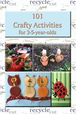 101 chytrých aktivit pro děti ve věku 3-5 let - 101 Crafty Activities for 3-5-year-olds
