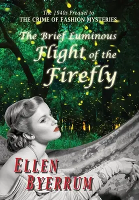 Krátký světelný let světlušky: Prequel ke Zločinu módních záhad ze 40. let 20. století - The Brief Luminous Flight of the Firefly: The 1940s Prequel to the Crime of Fashion Mysteries