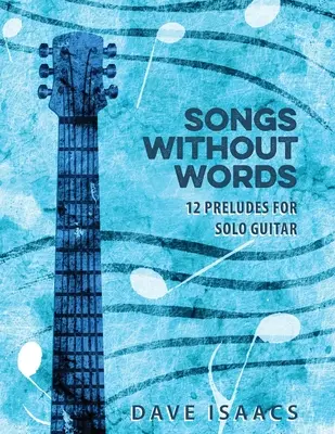 Písně beze slov: 12 preludií pro sólovou kytaru - Songs Without Words: 12 Preludes for solo guitar