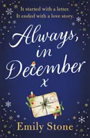 Vždycky, v prosinci - Nádherný, povznášející, emotivní a naprosto neoddiskutovatelný milostný příběh se VŠEMI POCITY - Always, in December - The gorgeous, uplifting, emotional and absolutely unputdownable love story with ALL THE FEELS