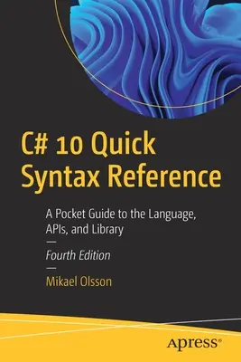 C# 10 Quick Syntax Reference: Kapesní průvodce jazykem, rozhraními API a knihovnou - C# 10 Quick Syntax Reference: A Pocket Guide to the Language, APIs, and Library