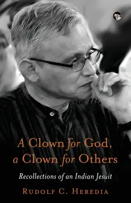 Klaun pro Boha, klaun pro druhé Vzpomínky indického jezuity - A Clown for God, a Clown for Others Recollections of an Indian Jesuit