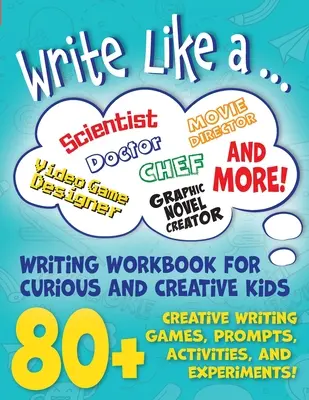 Pište jako ...: : Pracovní sešit s aktivitami tvůrčího psaní pro zvídavé a kreativní děti - Write Like a ...: Creative Writing Activity Workbook for Curious and Creative Kids