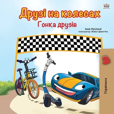 The Wheels -The Friendship Race (Ukrajinská kniha pro děti) - The Wheels -The Friendship Race (Ukrainian Book for Kids)