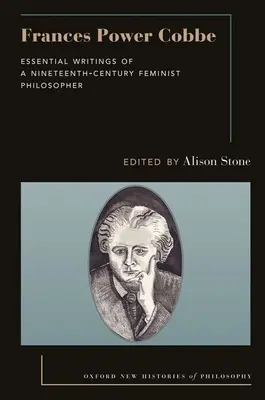 Frances Power Cobbe: Základní spisy feministické filozofky devatenáctého století (Frances Power Cobbe: Essential Writings of a Nineteenth-Century Feminist Philosopher) - Frances Power Cobbe: Essential Writings of a Nineteenth-Century Feminist Philosopher