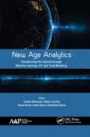 Analytika nového věku: Přeměna internetu prostřednictvím strojového učení, IOT a modelování důvěryhodnosti - New Age Analytics: Transforming the Internet Through Machine Learning, Iot, and Trust Modeling