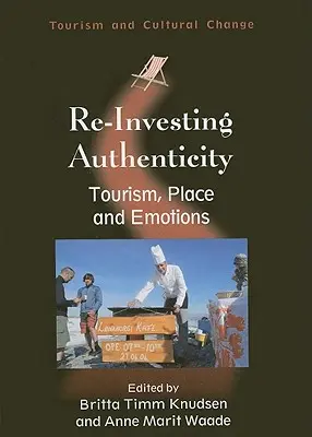 Re-Investing Authenticity: Cestovní ruch, místo a emoce - Re-Investing Authenticity: Tourism, Place and Emotions