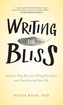 Psaní pro blaho: Sedmikrokový plán, jak vyprávět svůj příběh a změnit svůj život - Writing for Bliss: A Seven-Step Plan for Telling Your Story and Transforming Your Life