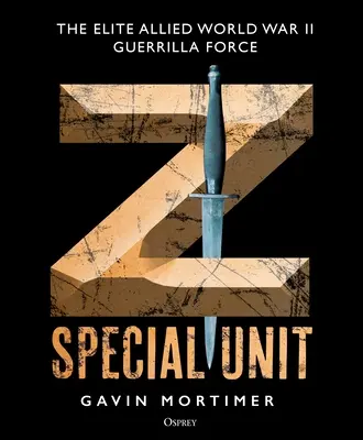 Speciální jednotka Z: Elitní spojenecká partyzánská jednotka za druhé světové války - Z Special Unit: The Elite Allied World War II Guerrilla Force