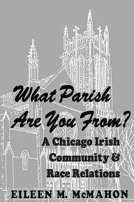 Z jaké jsi farnosti? a Chicagská irská komunita a rasové vztahy - What Parish Are You From? a Chicago Irish Community and Race Relations