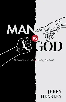 Člověk vs. Bůh: Bůh: jak získat svět a ztratit duši - Man vs. God: Gaining The World and Losing Our Soul