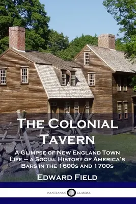 Koloniální krčma: Pohled na život v městech Nové Anglie - sociální dějiny amerických barů v 16. a 17. století - The Colonial Tavern: A Glimpse of New England Town Life - a Social History of America's Bars in the 1600s and 1700s
