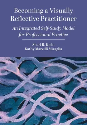 Jak se stát vizuálně reflektivním praktikem: Vydejte se na cestu: Integrovaný model samostudia pro odbornou praxi - Becoming a Visually Reflective Practitioner: An Integrated Self-Study Model for Professional Practice