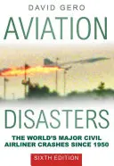 Letecké katastrofy: Největší havárie civilních letadel na světě od roku 1950 - Aviation Disasters: The World's Major Civil Airliner Crashes Since 1950
