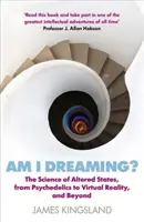 Sním? Vědecké poznatky o změněných stavech, od psychedelických látek po virtuální realitu a ještě dál. - Am I Dreaming?: The Science of Altered States, from Psychedelics to Virtual Reality, and Beyond