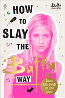 Jak zabíjet po buffyovsku - Drsňácký postoj Buffy a zabijácké rady do života - How to Slay the Buffy Way - Badass Buffy Attitude and Killer Life Advice