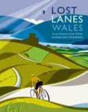 Lost Lanes Wales: 36 nádherných cyklotras ve Walesu a v pohraničí - Lost Lanes Wales: 36 Glorious Bike Rides in Wales and the Borders
