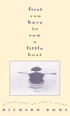 Nejdřív musíš veslovat na malé loďce: Úvahy o životě a bydlení - First You Have to Row a Little Boat: Reflections on Life & Living