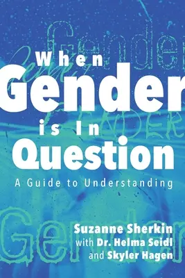 Když je pohlaví sporné: Jak porozumět genderu: Průvodce k pochopení - When Gender is in Question: A Guide to Understanding