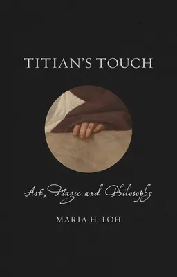 Tizianovy doteky: Umění, magie a filozofie - Titian's Touch: Art, Magic and Philosophy