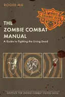 Bojová příručka pro zombie: Příručka pro boj s živými mrtvými - The Zombie Combat Manual: A Guide to Fighting the Living Dead