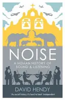 Hluk - lidské dějiny zvuku a poslechu - Noise - A Human History of Sound and Listening