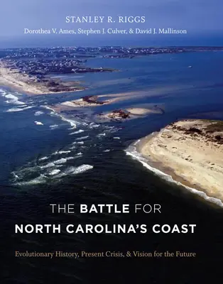Bitva o pobřeží Severní Karolíny: Válka o Severní Karolínu: historie vývoje, současná krize a vize do budoucna - The Battle for North Carolina's Coast: Evolutionary History, Present Crisis, and Vision for the Future
