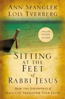 Sedět u nohou rabína Ježíše: Jak může Ježíšovo židovství proměnit vaši víru. - Sitting at the Feet of Rabbi Jesus: How the Jewishness of Jesus Can Transform Your Faith
