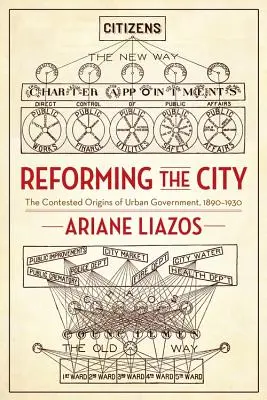 Reformování města: Reformování městské samosprávy: sporné počátky městské samosprávy v letech 1890-1930. - Reforming the City: The Contested Origins of Urban Government, 1890-1930