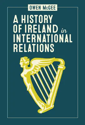 Dějiny Irska v mezinárodních vztazích - A History of Ireland in International Relations
