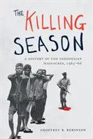 Sezóna zabíjení: Dějiny masakrů v Indonésii, 1965-66 - The Killing Season: A History of the Indonesian Massacres, 1965-66