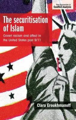 Sekuritizace islámu: Skrytý rasismus a afekt ve Spojených státech po 11. září 2001 - The securitisation of Islam: Covert racism and affect in the United States post-9/11