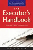 Příručka exekutora: Příručka pro osobní zástupce, správce a dědice: Krok za krokem k vypořádání pozůstalosti - The Executor's Handbook: A Step-By-Step Guide to Settling an Estate for Personal Representatives, Administrators, and Beneficiaries