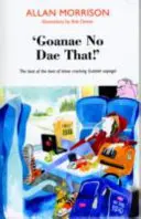'Goanae No Dae That!' - Nejlepší z nejlepších skotských rčení! - 'Goanae No Dae That!' - The best of the best of those cricking Scottish sayings!