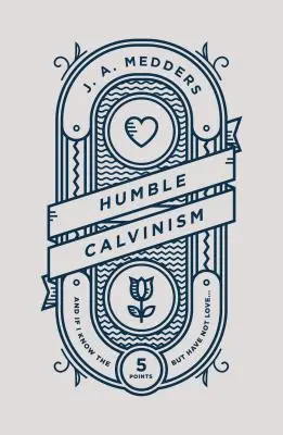 Pokorný kalvinismus: A když znám pět bodů, ale nemám lásku... - Humble Calvinism: And If I Know the Five Points, But Have Not Love ...