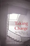 Převzetí řízení: Vaše životní vzorce a jejich smysl - Taking Charge: Your Life Patterns and Their Meaning