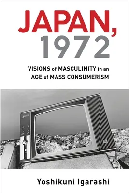 Japonsko, 1972: Vize mužnosti ve věku masového konzumerismu - Japan, 1972: Visions of Masculinity in an Age of Mass Consumerism