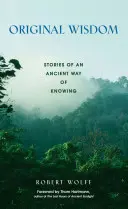 Originální moudrost: Příběhy starodávného způsobu poznání - Original Wisdom: Stories of an Ancient Way of Knowing