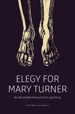 Elegie pro Mary Turnerovou: Ilustrovaný popis lynčování - Elegy for Mary Turner: An Illustrated Account of a Lynching