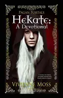 Pohanské portály - Hekaté: Devocionálie: Hekaté - brány dokořán (Hateka) - Pagan Portals - Hekate: A Devotional