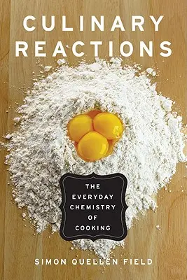 Kulinářské reakce: Každodenní chemie vaření - Culinary Reactions: The Everyday Chemistry of Cooking