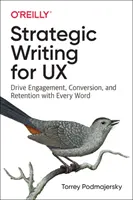 Strategické psaní pro UX: Každým slovem zvyšujte angažovanost, konverzi a retenci uživatelů - Strategic Writing for UX: Drive Engagement, Conversion, and Retention with Every Word